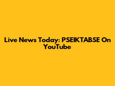 Live News Today: PSEIKTABSE On YouTube