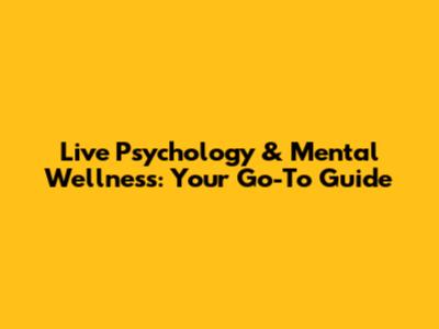 Live Psychology & Mental Wellness: Your Go-To Guide