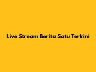 Live Stream Berita Satu Terkini