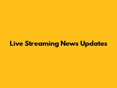 Live Streaming News Updates