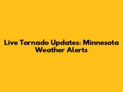 Live Tornado Updates: Minnesota Weather Alerts
