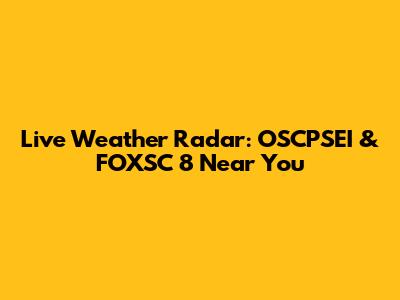 Live Weather Radar: OSCPSEI & FOXSC 8 Near You