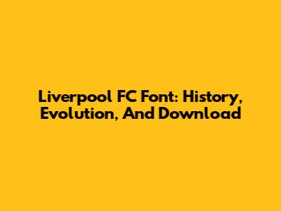 Liverpool FC Font: History, Evolution, And Download