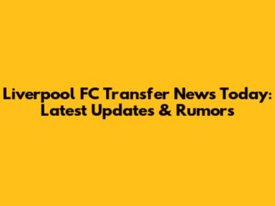 Liverpool FC Transfer News Today: Latest Updates & Rumors