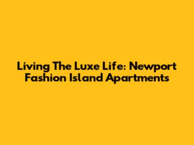 Living The Luxe Life: Newport Fashion Island Apartments