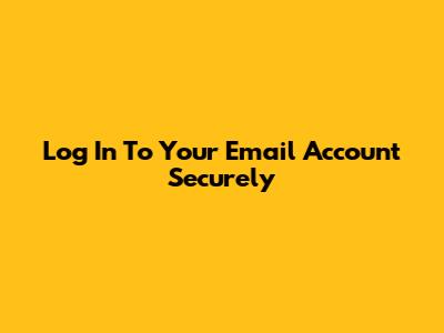 Log In To Your Email Account Securely