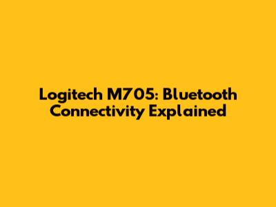 Logitech M705: Bluetooth Connectivity Explained