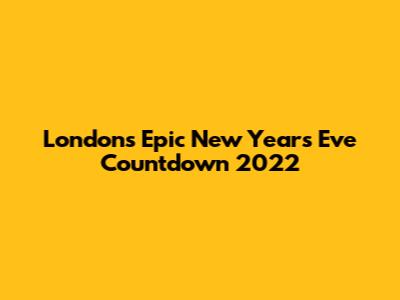 London's Epic New Year's Eve Countdown 2022