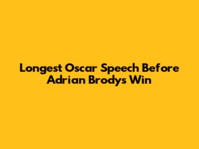 Longest Oscar Speech Before Adrian Brody's Win