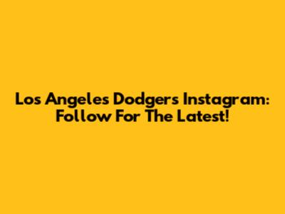 Los Angeles Dodgers Instagram: Follow For The Latest!