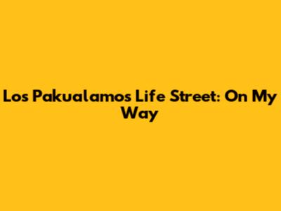 Los Pakualamos Life Street: On My Way