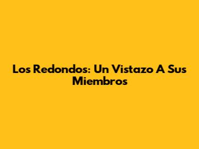 Los Redondos: Un Vistazo A Sus Miembros