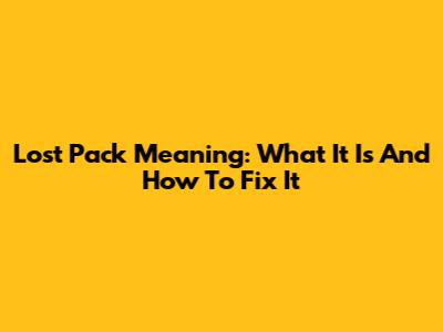 Lost Pack Meaning: What It Is And How To Fix It