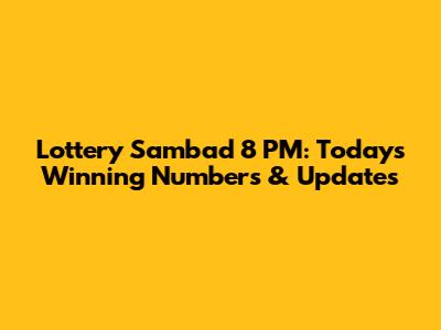 Lottery Sambad 8 PM: Today's Winning Numbers & Updates