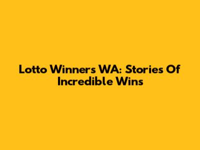 Lotto Winners WA: Stories Of Incredible Wins