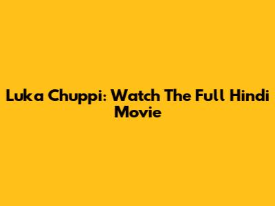 Luka Chuppi: Watch The Full Hindi Movie