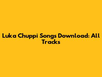 Luka Chuppi Songs Download: All Tracks