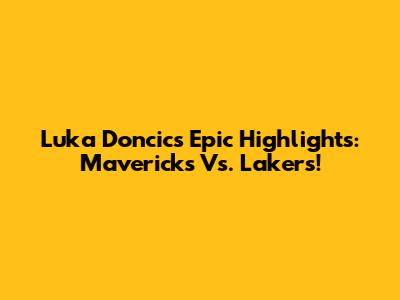 Luka Doncic's Epic Highlights: Mavericks Vs. Lakers!
