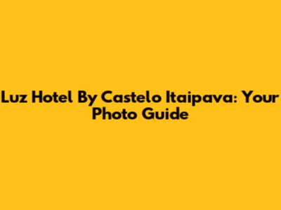 Luz Hotel By Castelo Itaipava: Your Photo Guide