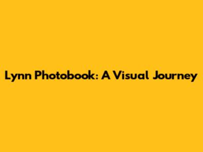 Lynn Photobook: A Visual Journey