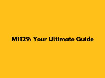 M1129: Your Ultimate Guide