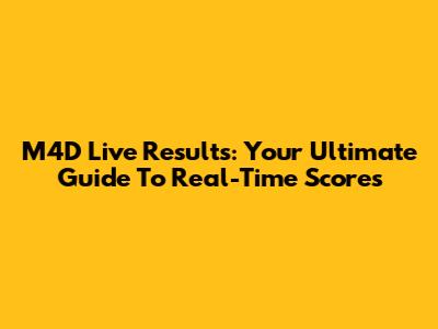 M4D Live Results: Your Ultimate Guide To Real-Time Scores