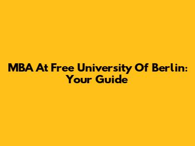MBA At Free University Of Berlin: Your Guide