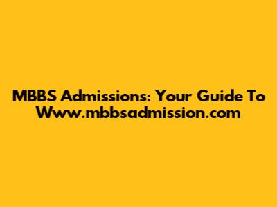 MBBS Admissions: Your Guide To Www.mbbsadmission.com