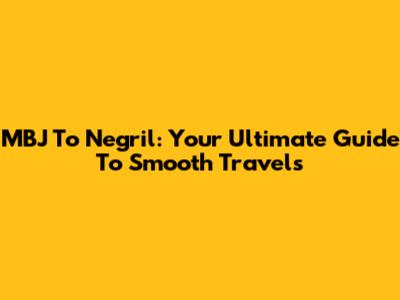 MBJ To Negril: Your Ultimate Guide To Smooth Travels