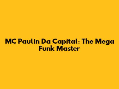 MC Paulin Da Capital: The Mega Funk Master