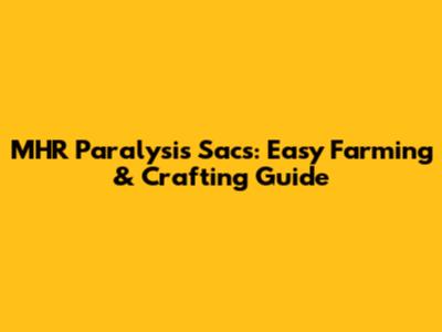 MHR Paralysis Sacs: Easy Farming & Crafting Guide