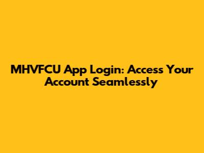 MHVFCU App Login: Access Your Account Seamlessly