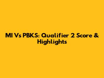 MI Vs PBKS: Qualifier 2 Score & Highlights