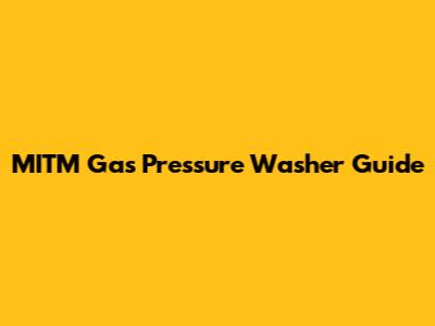 MITM Gas Pressure Washer Guide