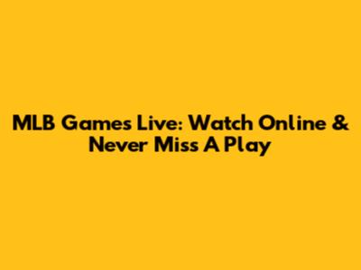 MLB Games Live: Watch Online & Never Miss A Play