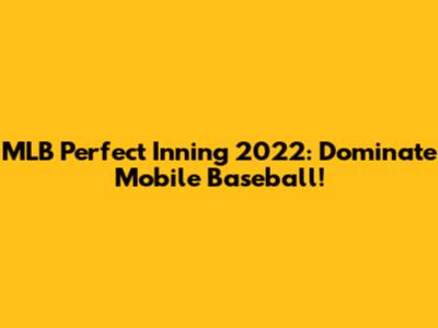 MLB Perfect Inning 2022: Dominate Mobile Baseball!