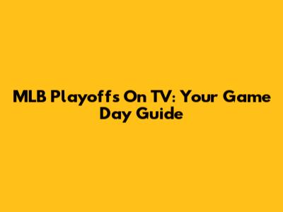 MLB Playoffs On TV: Your Game Day Guide