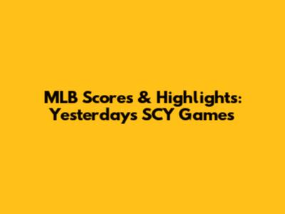 MLB Scores & Highlights: Yesterday's SCY Games