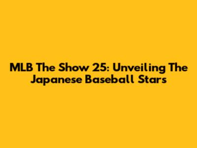 MLB The Show 25: Unveiling The Japanese Baseball Stars