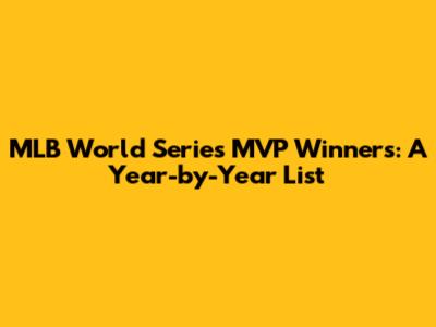 MLB World Series MVP Winners: A Year-by-Year List