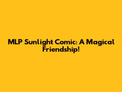 MLP Sunlight Comic: A Magical Friendship!