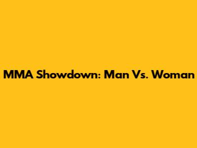 MMA Showdown: Man Vs. Woman