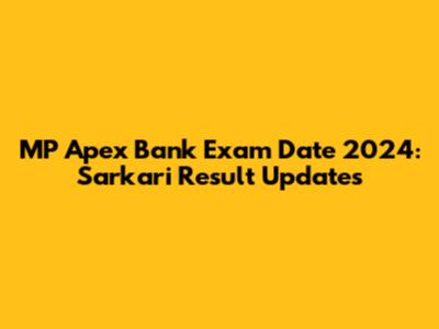 MP Apex Bank Exam Date 2024: Sarkari Result Updates