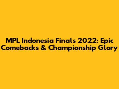 MPL Indonesia Finals 2022: Epic Comebacks & Championship Glory