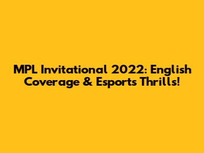 MPL Invitational 2022: English Coverage & Esports Thrills!