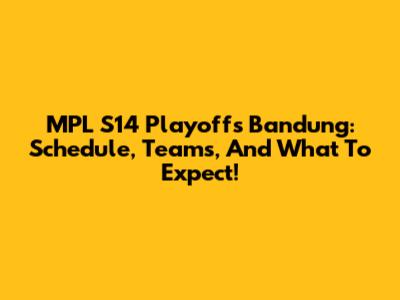 MPL S14 Playoffs Bandung: Schedule, Teams, And What To Expect!