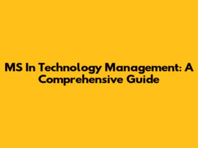 MS In Technology Management: A Comprehensive Guide