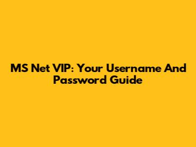 MS Net VIP: Your Username And Password Guide