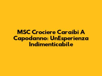 MSC Crociere Caraibi A Capodanno: Un'Esperienza Indimenticabile