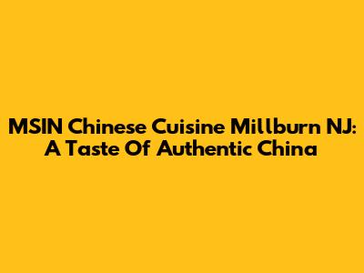 MSIN Chinese Cuisine Millburn NJ: A Taste Of Authentic China